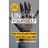 Unfu*k Yourself: Get Out of Your Head and Into Your Life